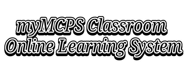 Accessing myMCPS Classroom Online Learning System